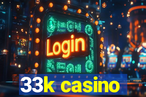 33k casino